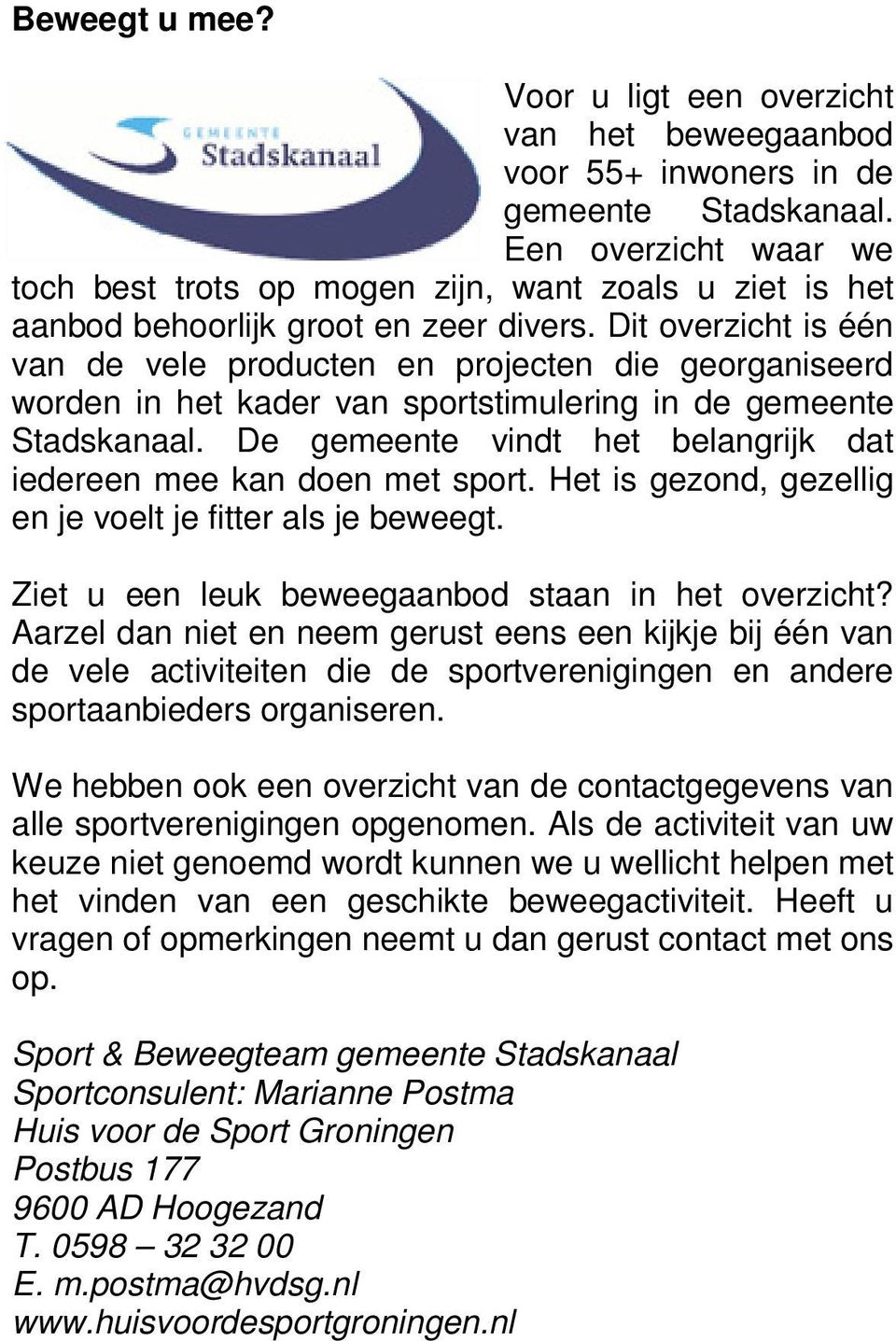 Dit overzicht is één van de vele producten en projecten die georganiseerd worden in het kader van sportstimulering in de gemeente Stadskanaal.