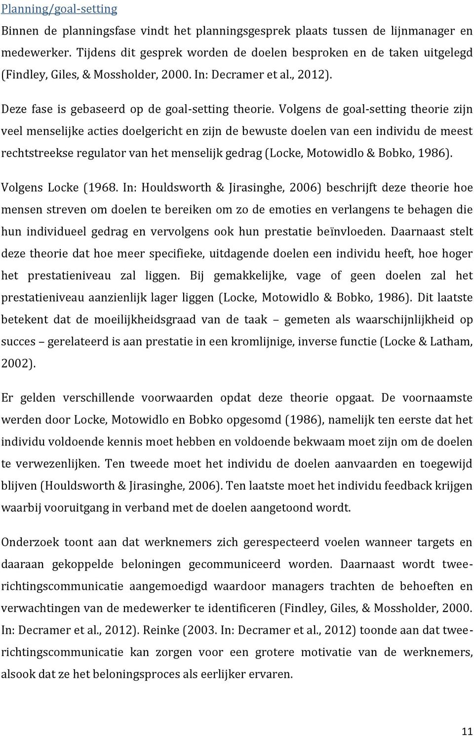 Volgens de goal-setting theorie zijn veel menselijke acties doelgericht en zijn de bewuste doelen van een individu de meest rechtstreekse regulator van het menselijk gedrag (Locke, Motowidlo & Bobko,