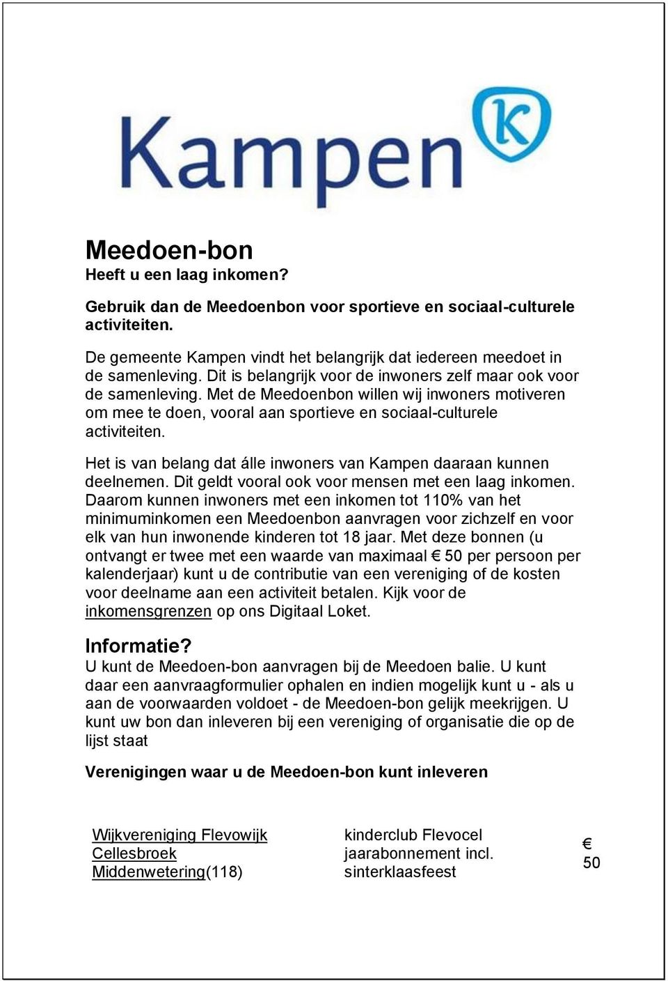 Het is van belang dat álle inwoners van Kampen daaraan kunnen deelnemen. Dit geldt vooral ook voor mensen met een laag inkomen.
