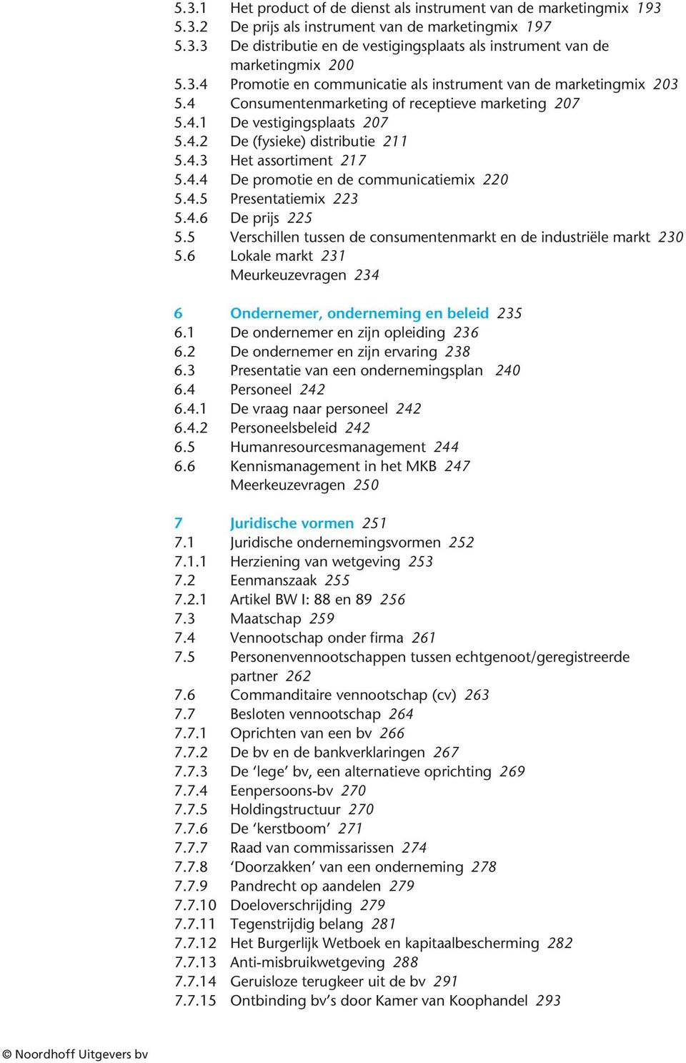 4.4 De promotie en de communicatiemix 220 5.4.5 Presentatiemix 223 5.4.6 De prijs 225 5.5 Verschillen tussen de consumentenmarkt en de industriële markt 230 5.