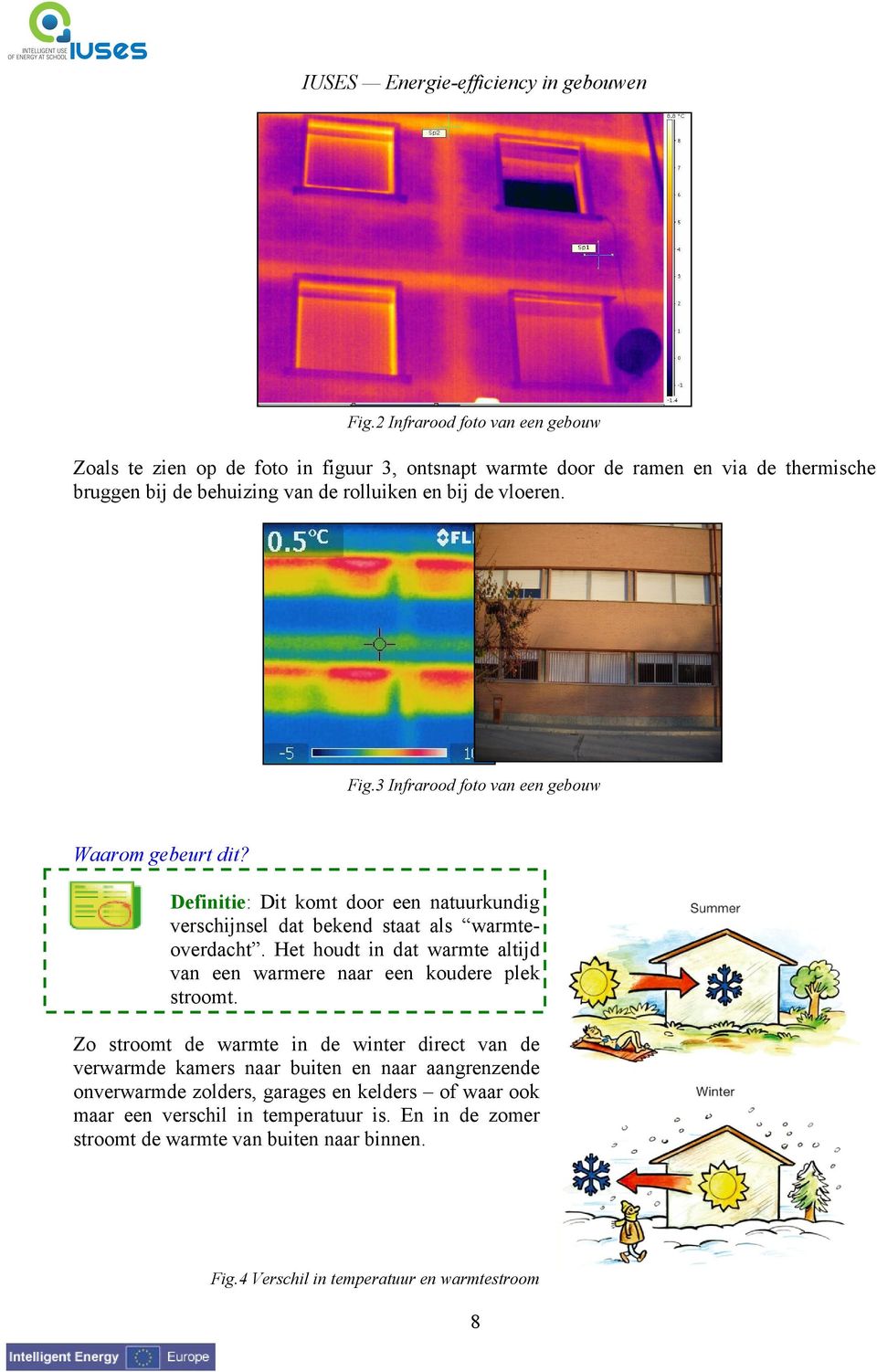 Het houdt in dat warmte altijd van een warmere naar een koudere plek stroomt.