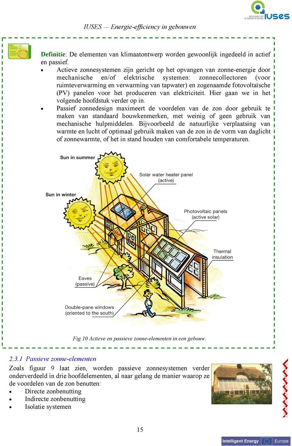 fotovoltaïsche (PV) panelen voor het produceren van elektriciteit. Hier gaan we in het volgende hoofdstuk verder op in.