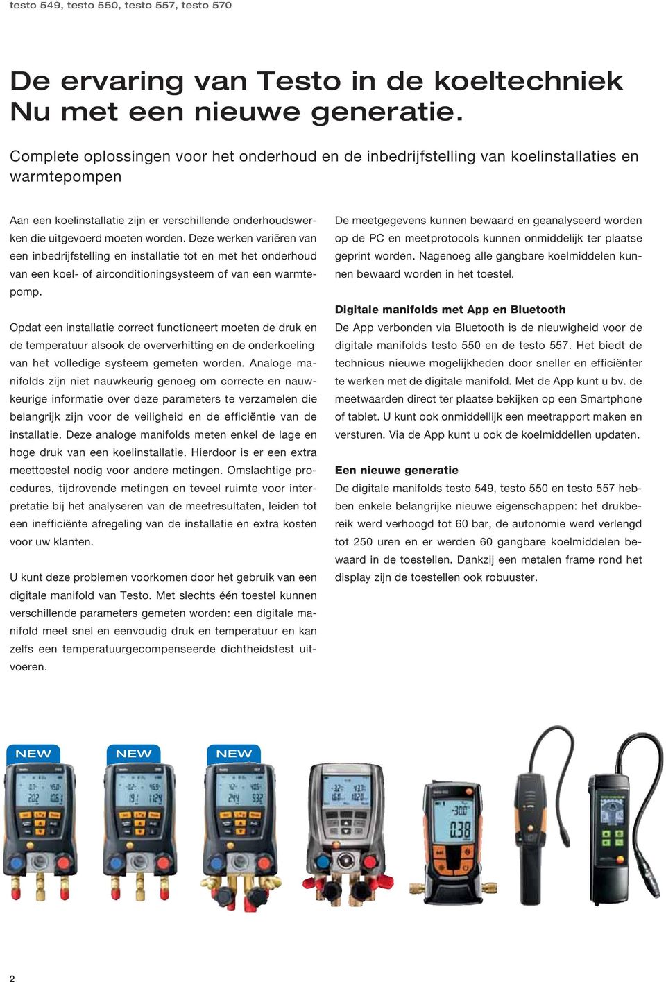 Deze werken variëren van een inbedrijfstelling en installatie tot en met het onderhoud van een koel- of airconditioningsysteem of van een warmtepomp.