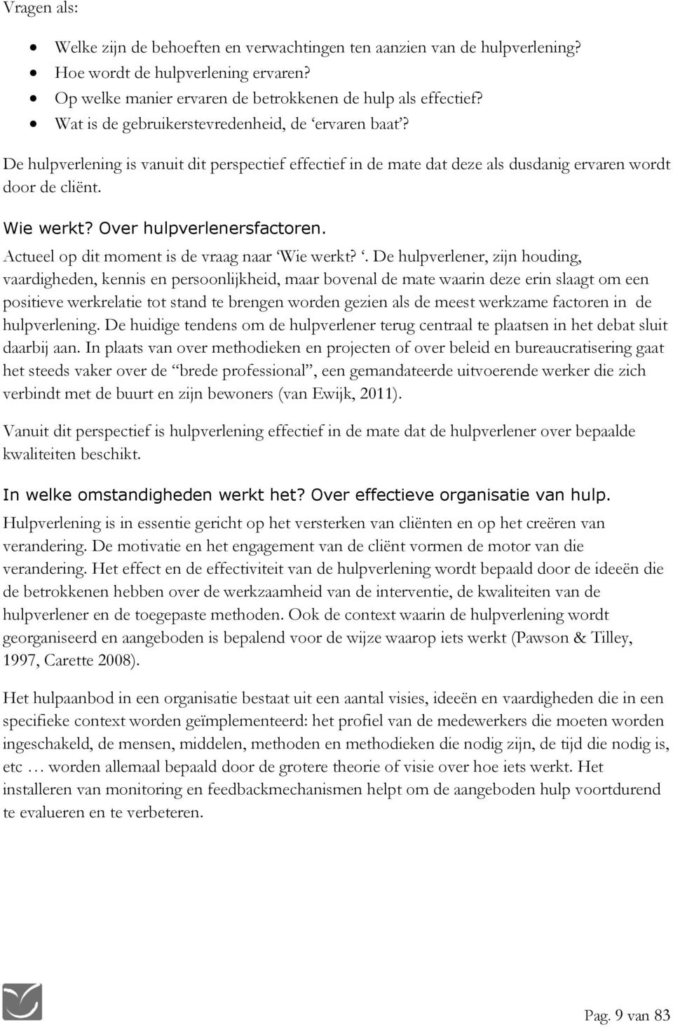 Over hulpverlenersfactoren. Actueel op dit moment is de vraag naar Wie werkt?