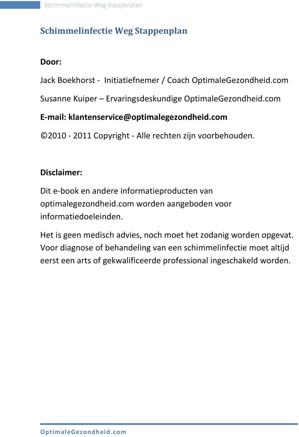 Disclaimer: Dit e-book en andere informatieproducten van optimalegezondheid.com worden aangeboden voor informatiedoeleinden.