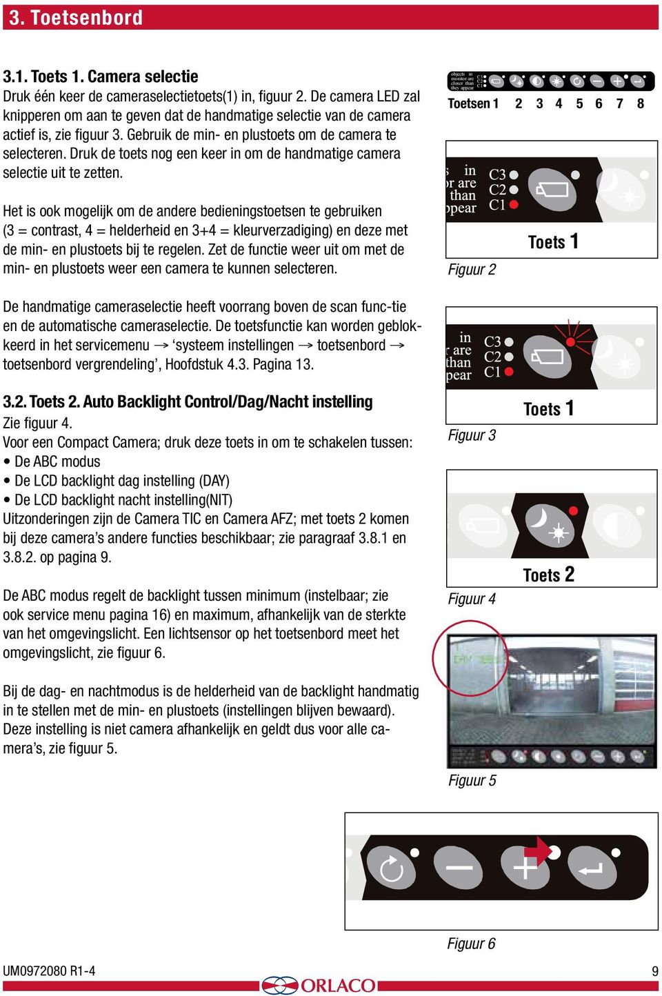 Druk de toets nog een keer in om de handmatige camera selectie uit te zetten.