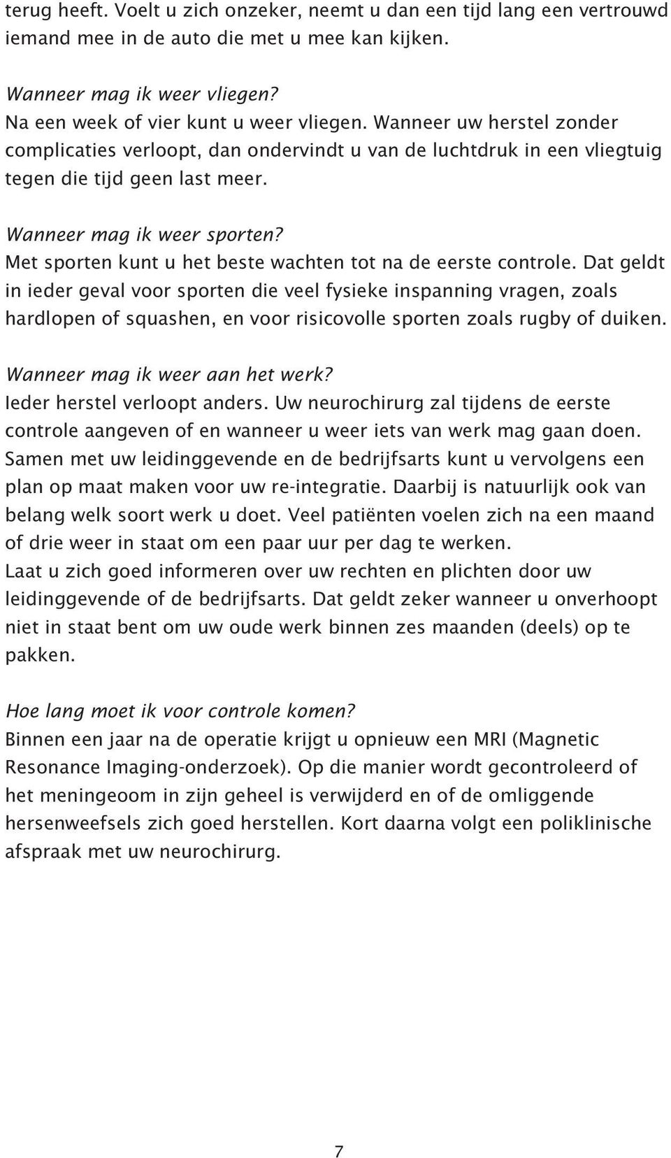 Met sporten kunt u het beste wachten tot na de eerste controle.