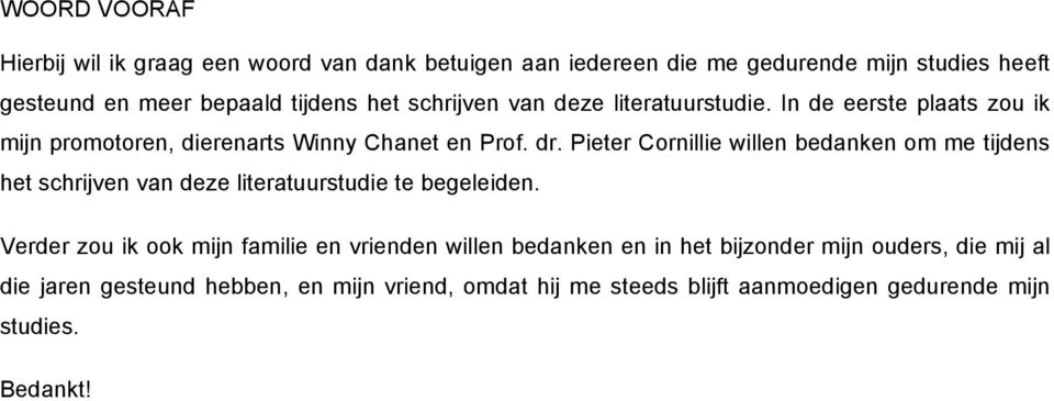 Pieter Cornillie willen bedanken om me tijdens het schrijven van deze literatuurstudie te begeleiden.