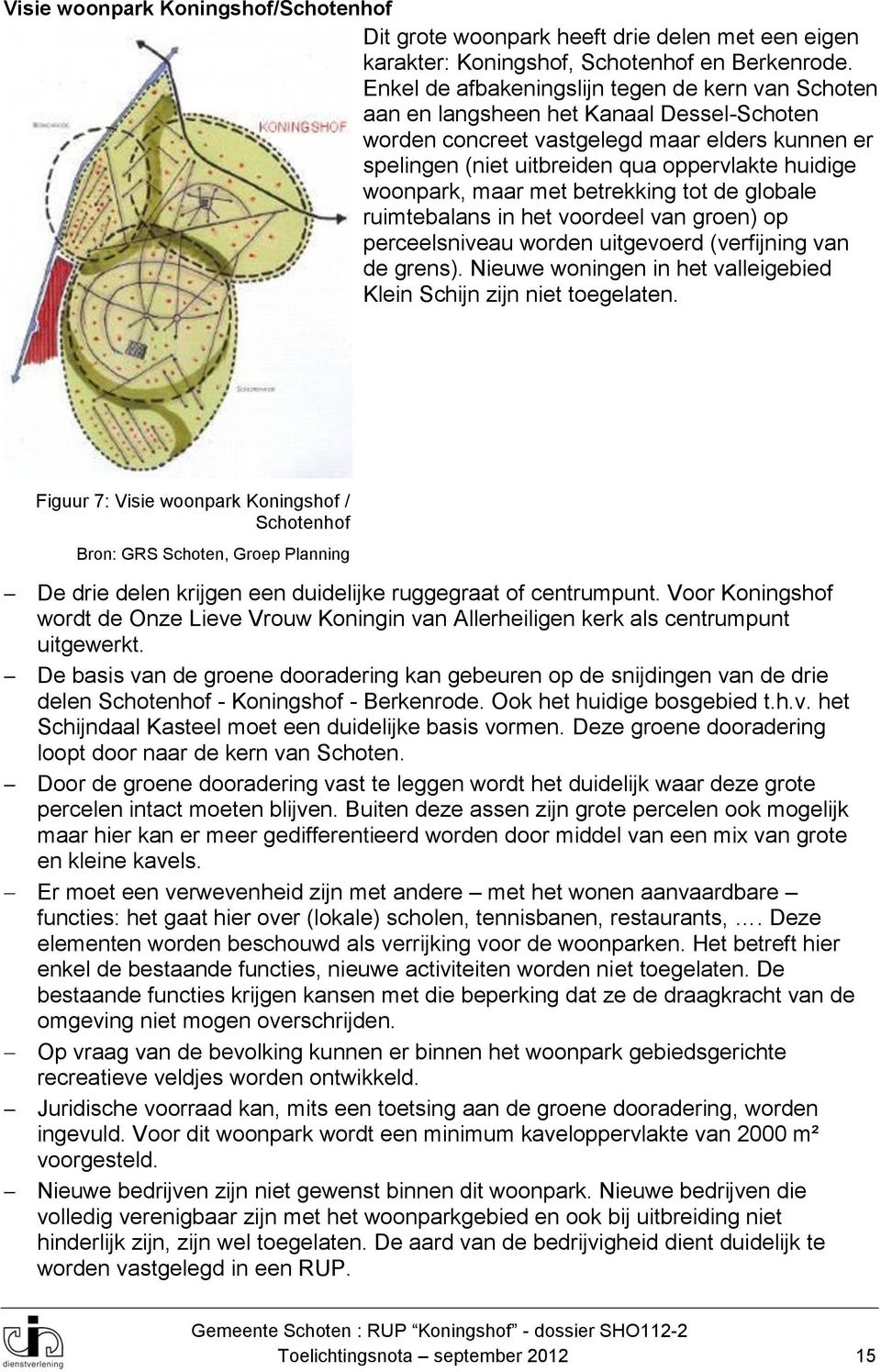 woonpark, maar met betrekking tot de globale ruimtebalans in het voordeel van groen) op perceelsniveau worden uitgevoerd (verfijning van de grens).