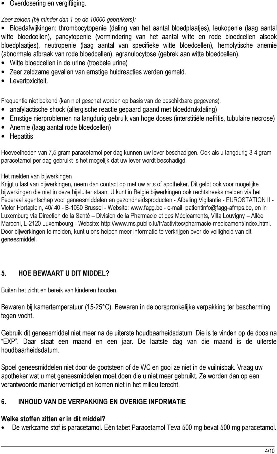 van het aantal witte en rode bloedcellen alsook bloedplaatjes), neutropenie (laag aantal van specifieke witte bloedcellen), hemolytische anemie (abnormale afbraak van rode bloedcellen),