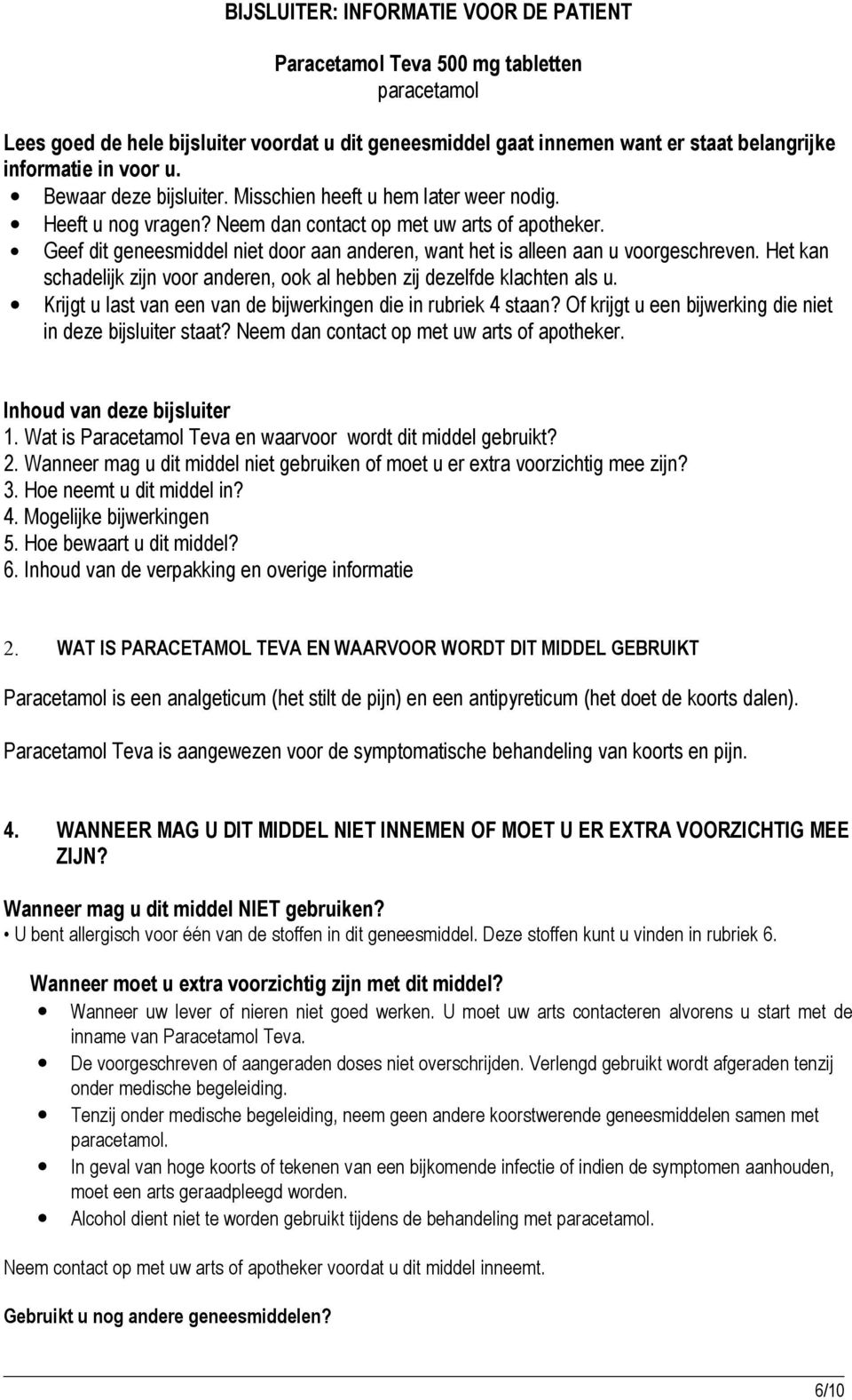 Geef dit geneesmiddel niet door aan anderen, want het is alleen aan u voorgeschreven. Het kan schadelijk zijn voor anderen, ook al hebben zij dezelfde klachten als u.