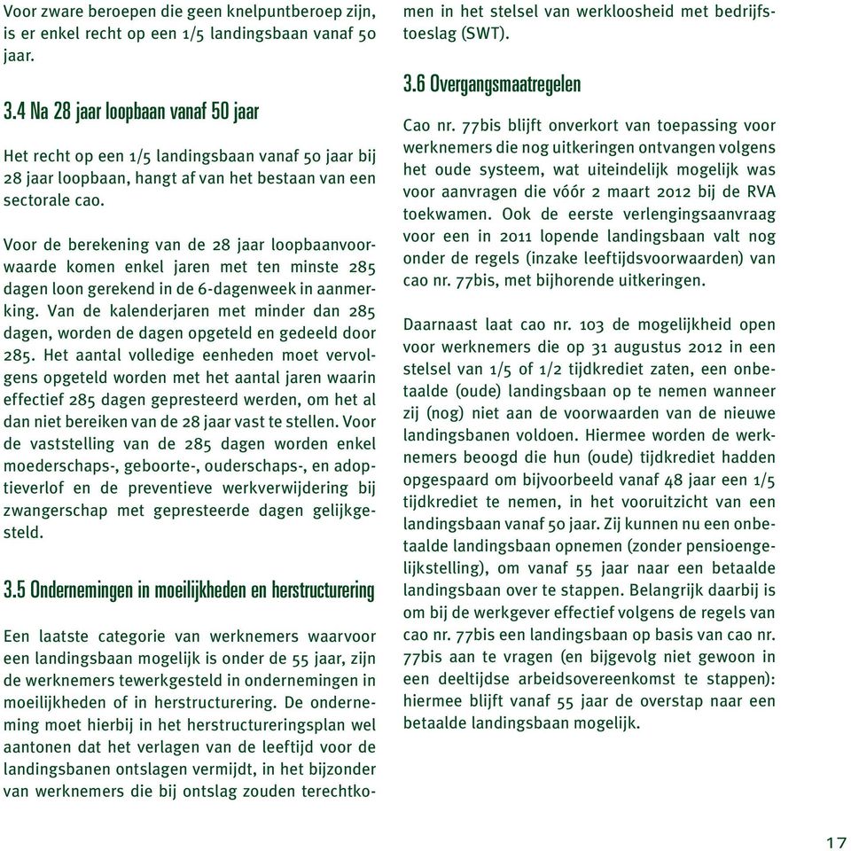 Voor de berekening van de 28 jaar loopbaanvoorwaarde komen enkel jaren met ten minste 285 dagen loon gerekend in de 6-dagenweek in aanmerking.