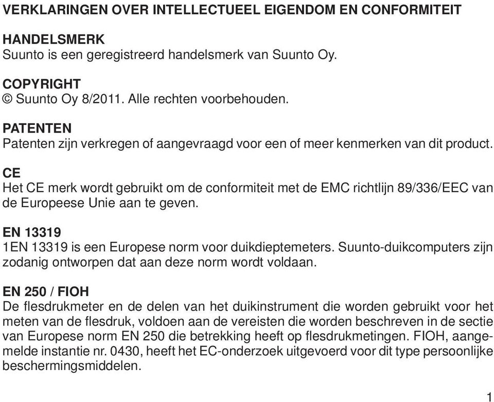 CE Het CE merk wordt gebruikt om de conformiteit met de EMC richtlijn 89/336/EEC van de Europeese Unie aan te geven. EN 13319 1EN 13319 is een Europese norm voor duikdieptemeters.