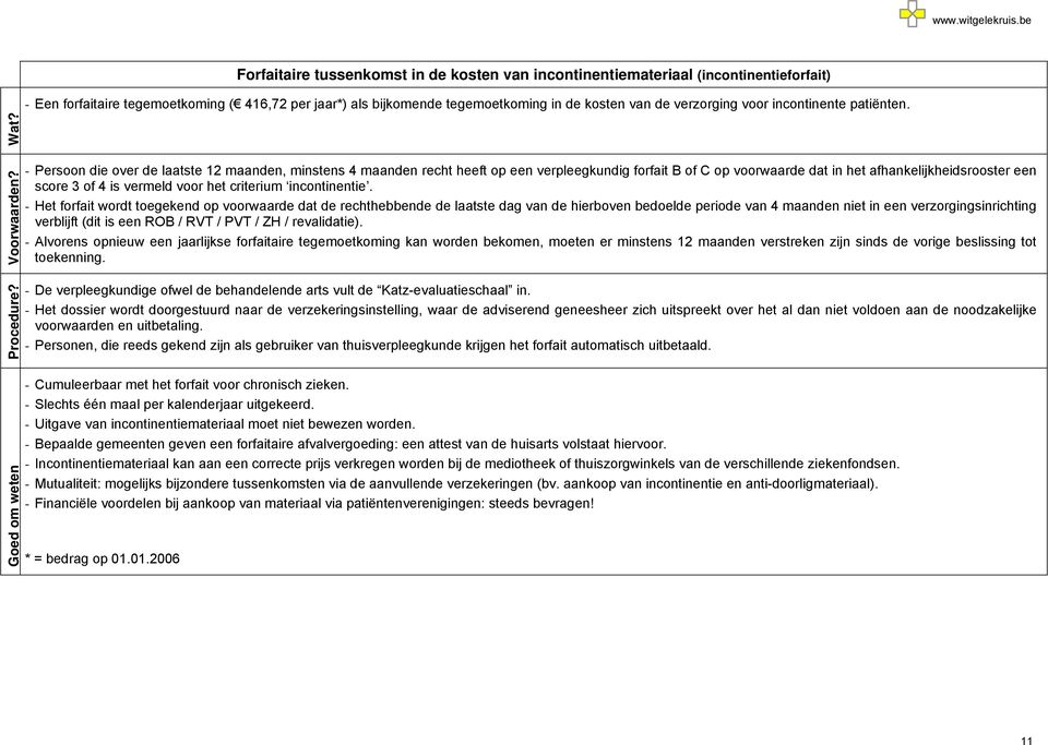 - Persoon die over de laatste 12 maanden, minstens 4 maanden recht heeft op een verpleegkundig forfait B of C op voorwaarde dat in het afhankelijkheidsrooster een score 3 of 4 is vermeld voor het