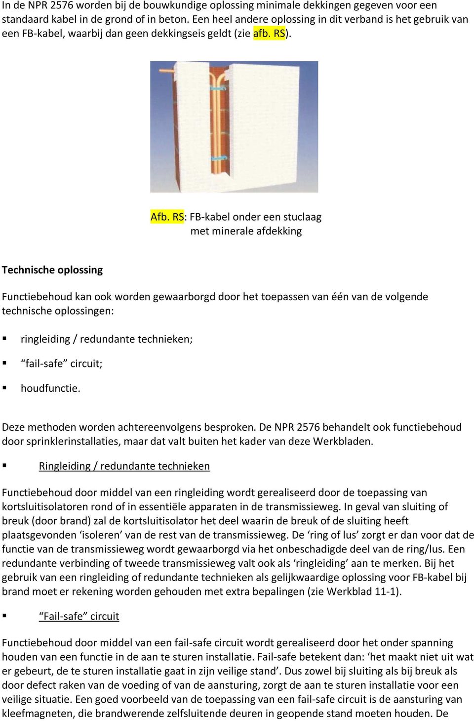 RS: FB-kabel onder een stuclaag met minerale afdekking Technische oplossing Functiebehoud kan ook worden gewaarborgd door het toepassen van één van de volgende technische oplossingen: ringleiding /