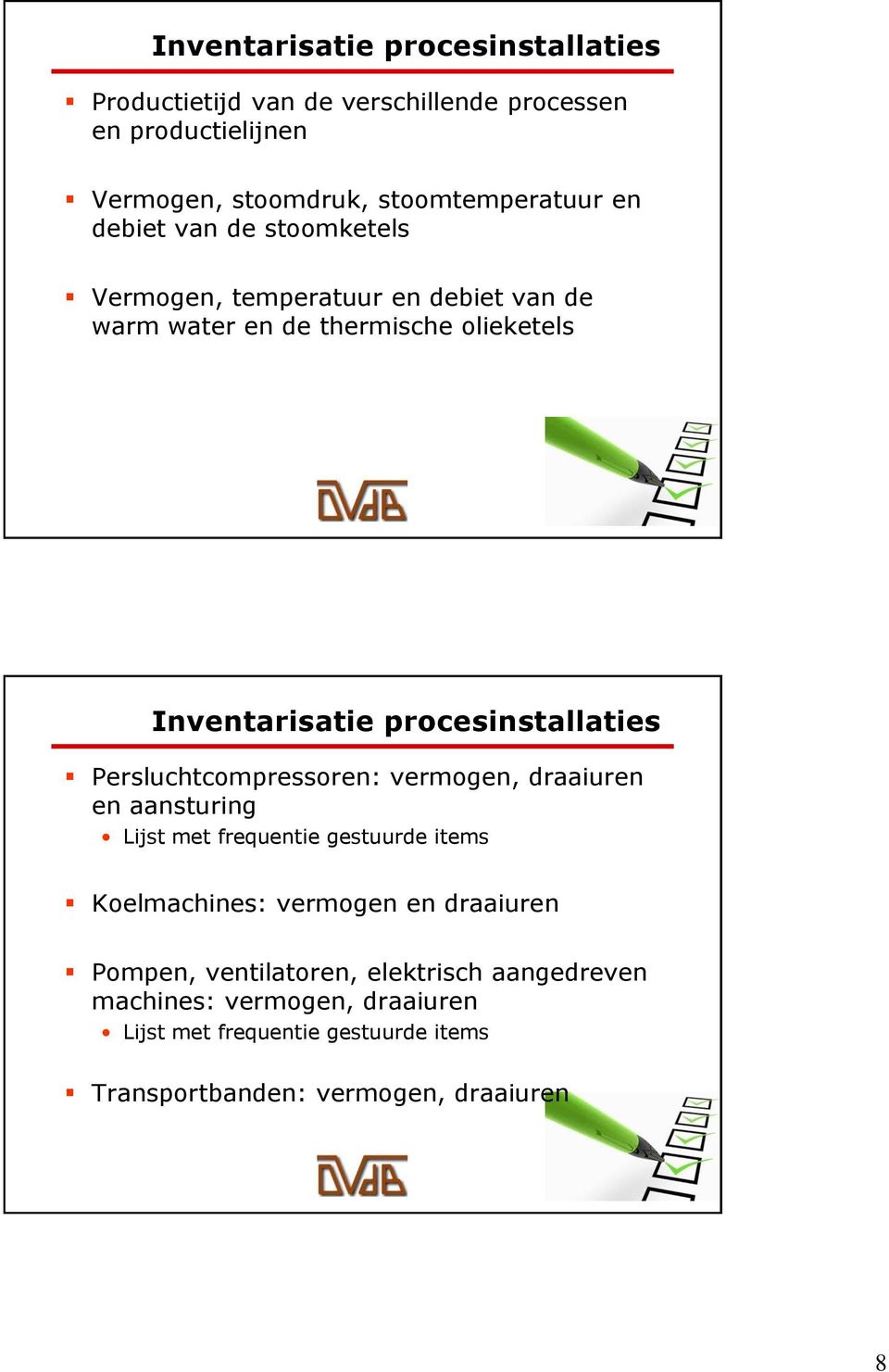 Persluchtcompressoren: vermogen, draaiuren en aansturing Lijst met frequentie gestuurde items Koelmachines: vermogen en draaiuren Pompen,