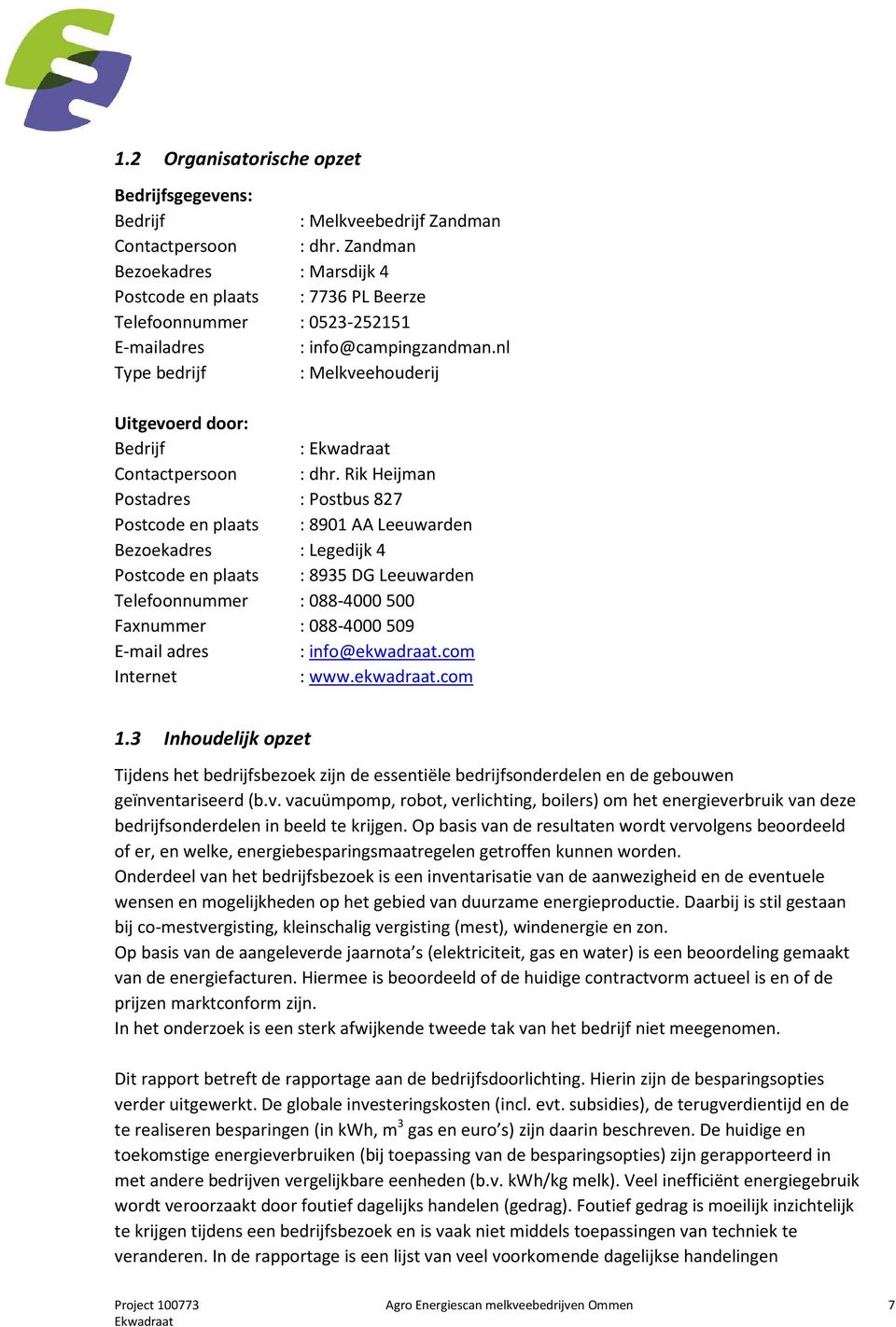 nl Type bedrijf : Melkveehouderij Uitgevoerd door: Bedrijf : Contactpersoon : dhr.