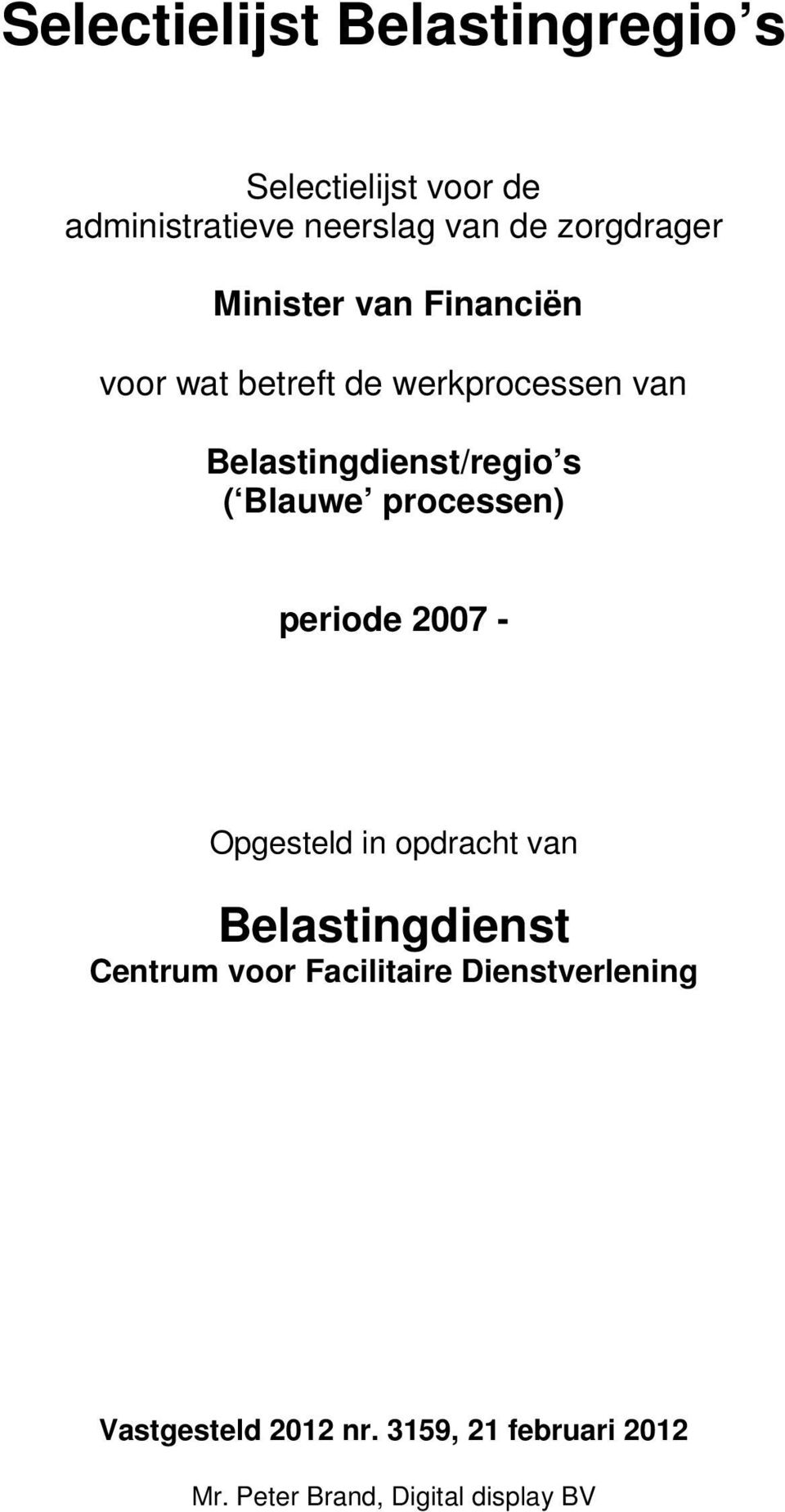 s ( Blauwe processen) periode 2007 - Opgesteld in opdracht van Belastingdienst Centrum voor
