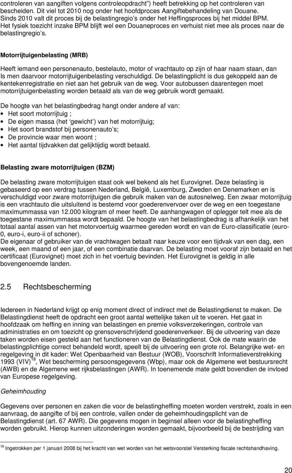 Het fysiek toezicht inzake BPM blijft wel een Douaneproces en verhuist niet mee als proces naar de belastingregio s.