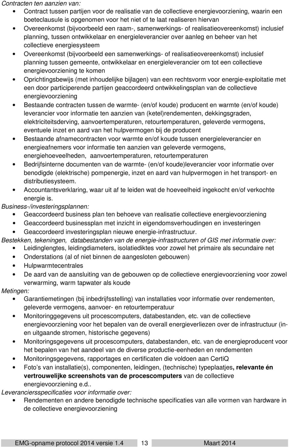 Overeenkomst (bijvoorbeeld een samenwerkings- of realisatieovereenkomst) inclusief planning tussen gemeente, ontwikkelaar en energieleverancier om tot een collectieve energievoorziening te komen