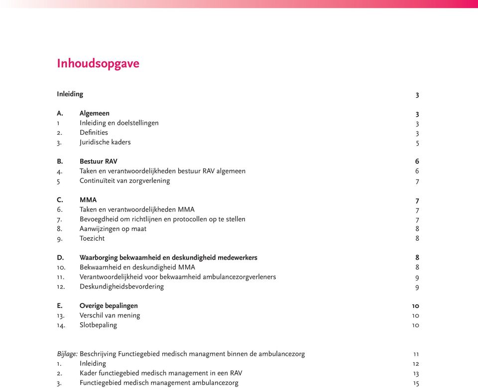 Bevoegdheid om richtlijnen en protocollen op te stellen 7 8. Aanwijzingen op maat 8 9. Toezicht 8 D. Waarborging bekwaamheid en deskundigheid medewerkers 8 10. Bekwaamheid en deskundigheid MMA 8 11.