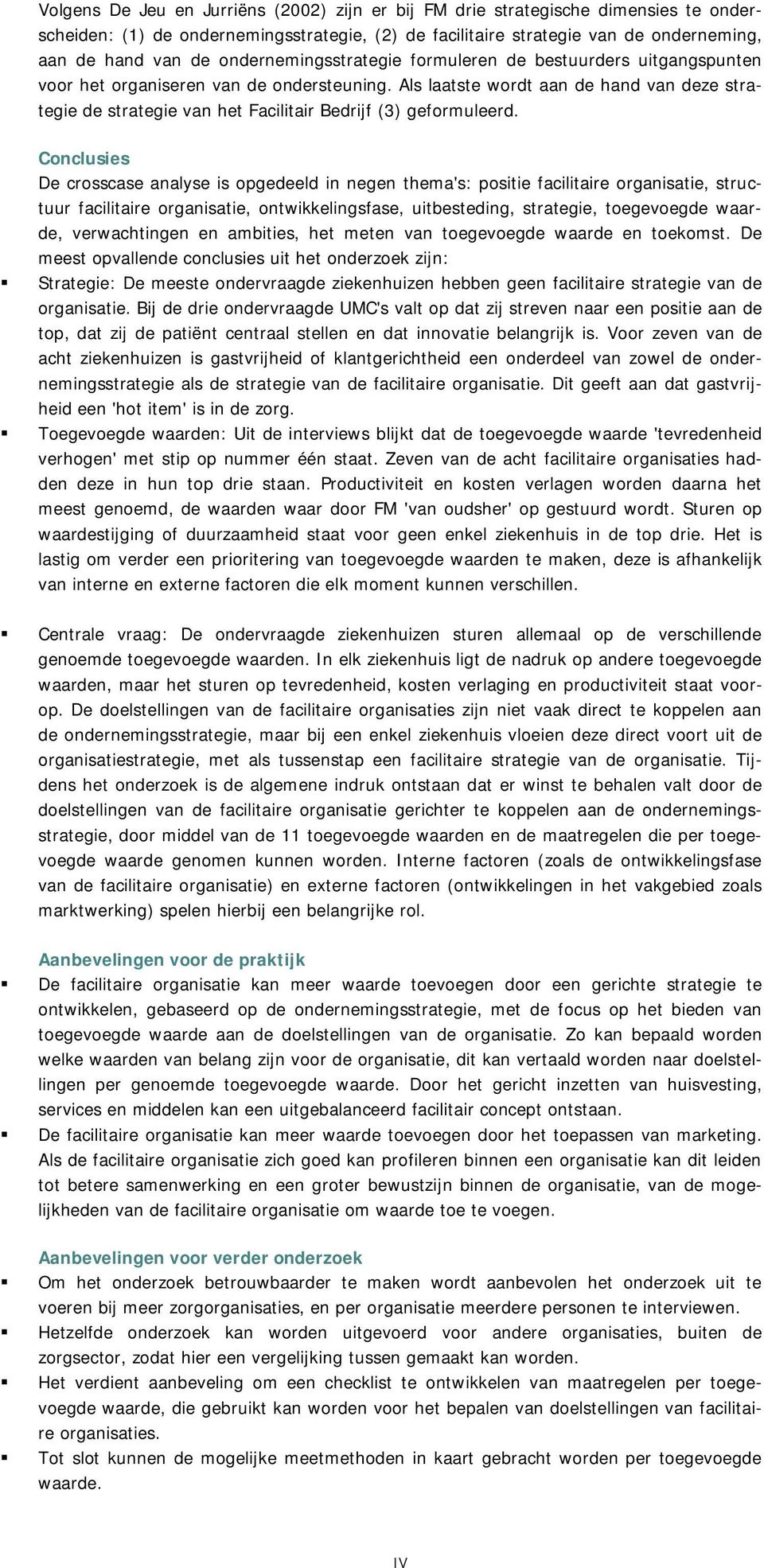 Als laatste wordt aan de hand van deze strategie de strategie van het Facilitair Bedrijf (3) geformuleerd.