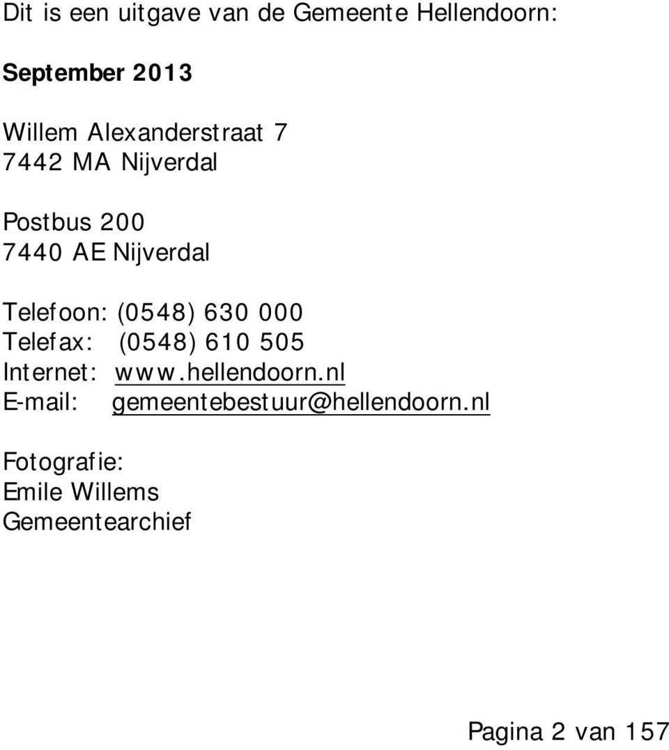 (0548) 630 000 Telefax: (0548) 610 505 Internet: www.hellendoorn.