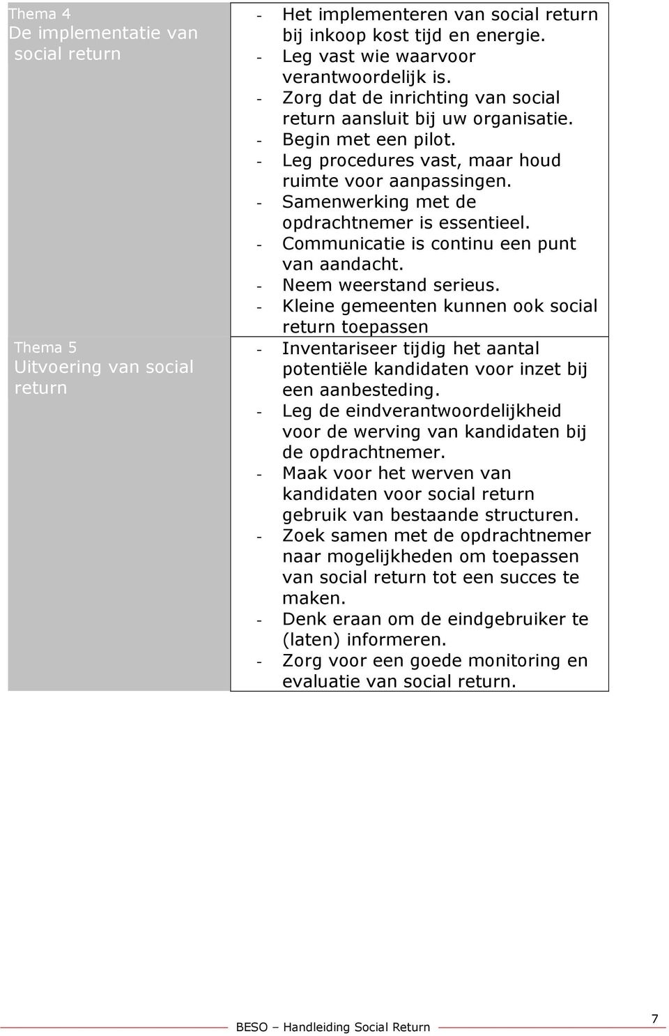 - Samenwerking met de opdrachtnemer is essentieel. - Communicatie is continu een punt van aandacht. - Neem weerstand serieus.