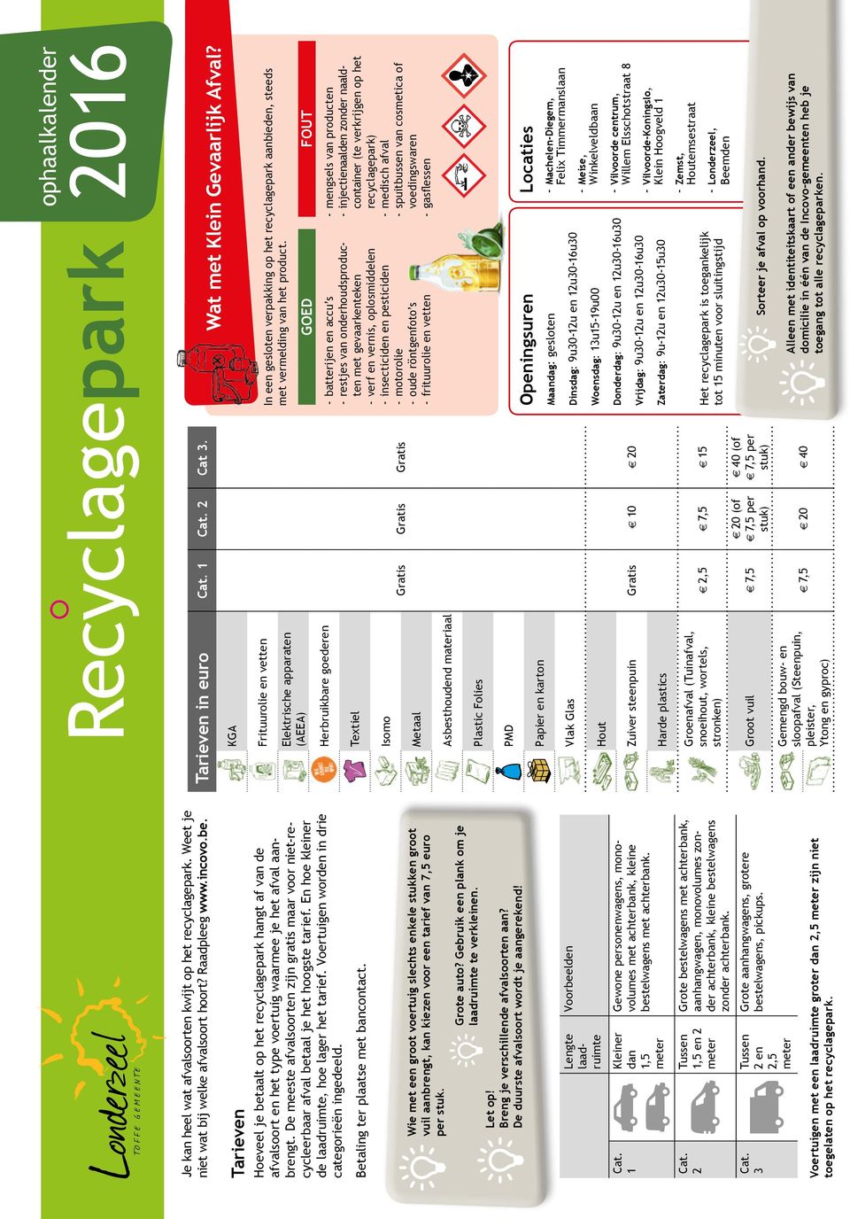 De meeste afvalsoorten zijn gratis maar voor niet-recycleerbaar afval betaal je het hoogste tarief. En hoe kleiner de laadruimte, hoe lager het tarief. Voertuigen worden in drie categorieën ingedeeld.