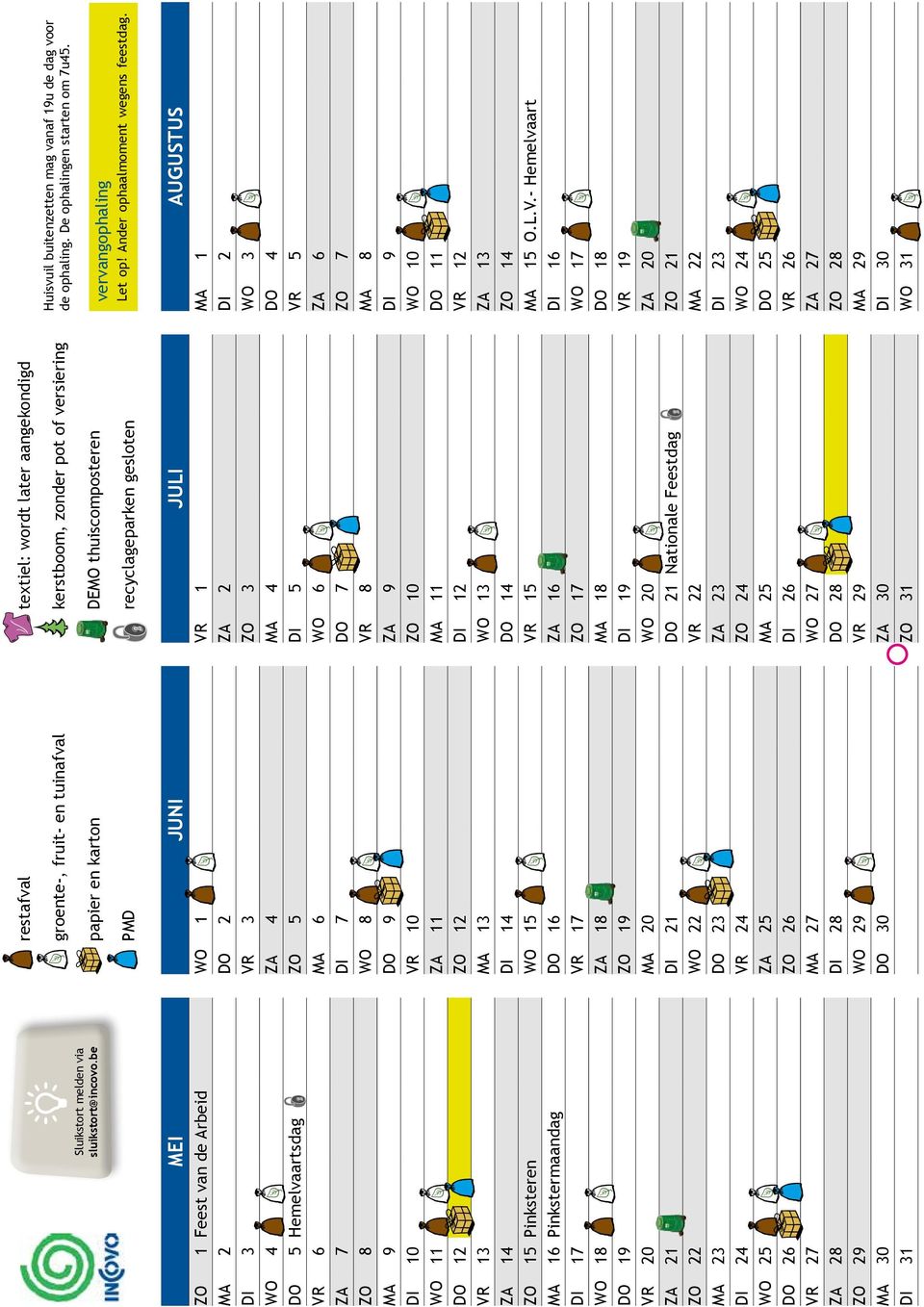DI 24 WO 25 DO 26 VR 27 ZA 28 ZO 29 MA 30 DI 31 restafval groente-, fruit- en tuinafval papier en karton PMD WO 1 DO 2 VR 3 ZA 4 ZO 5 MA 6 DI 7 WO 8 DO 9 VR 10 ZA 11 ZO 12 MA 13 DI 14 WO 15 DO 16 VR