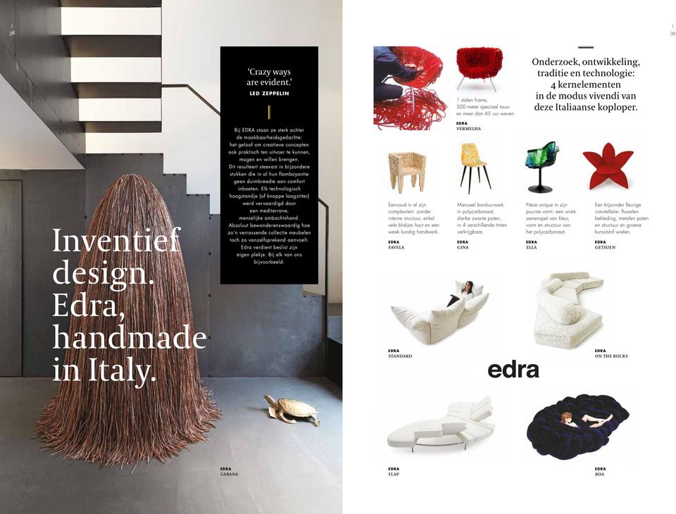 Inventief design. Edra, handmade in Italy. Bij EDRA staan ze sterk achter de maakbaarheidsgedachte: het geloof om creatieve concepten ook praktisch ten uitvoer te kunnen, mogen en willen brengen.