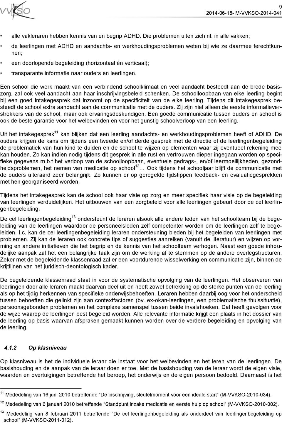 naar ouders en leerlingen. Een school die werk maakt van een verbindend schoolklimaat en veel aandacht besteedt aan de brede basiszorg, zal ook veel aandacht aan haar inschrijvingsbeleid schenken.