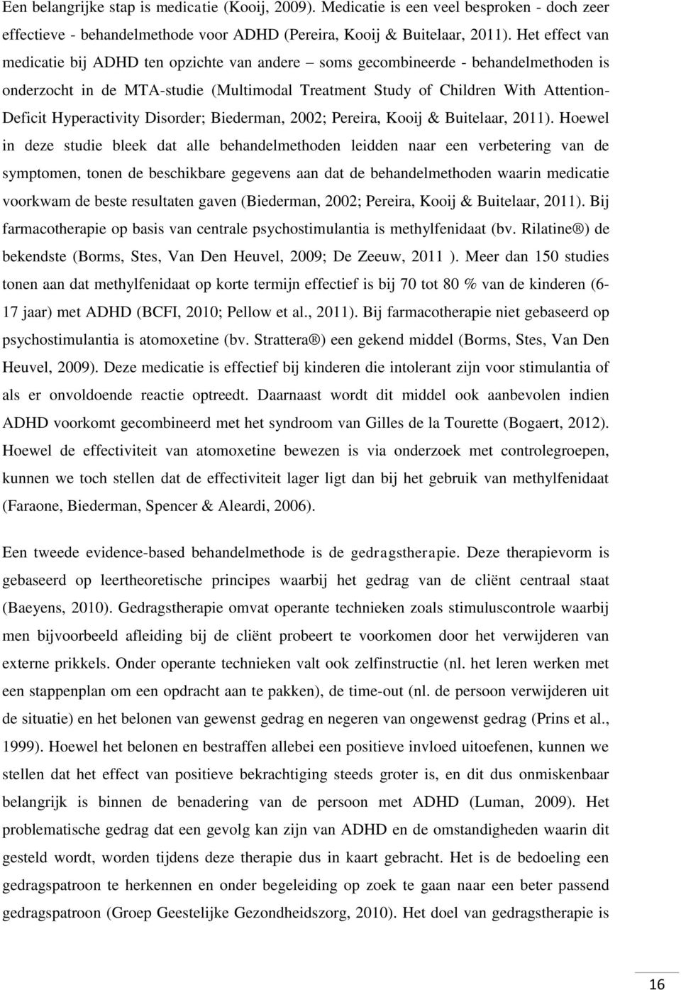 Hyperactivity Disorder; Biederman, 2002; Pereira, Kooij & Buitelaar, 2011).