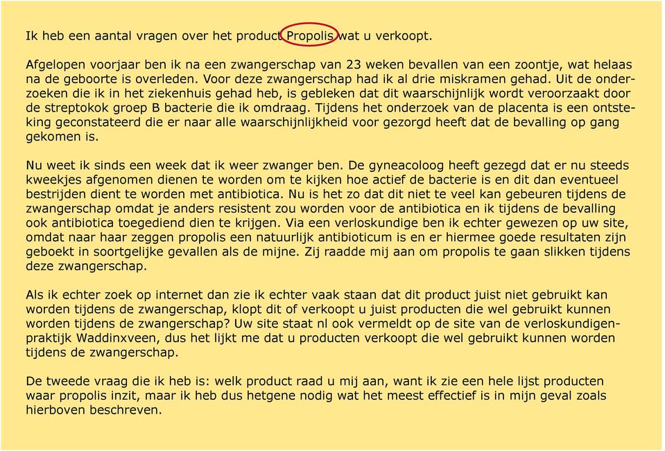 Uit de onderzoeken die ik in het ziekenhuis gehad heb, is gebleken dat dit waarschijnlijk wordt veroorzaakt door de streptokok groep B bacterie die ik omdraag.