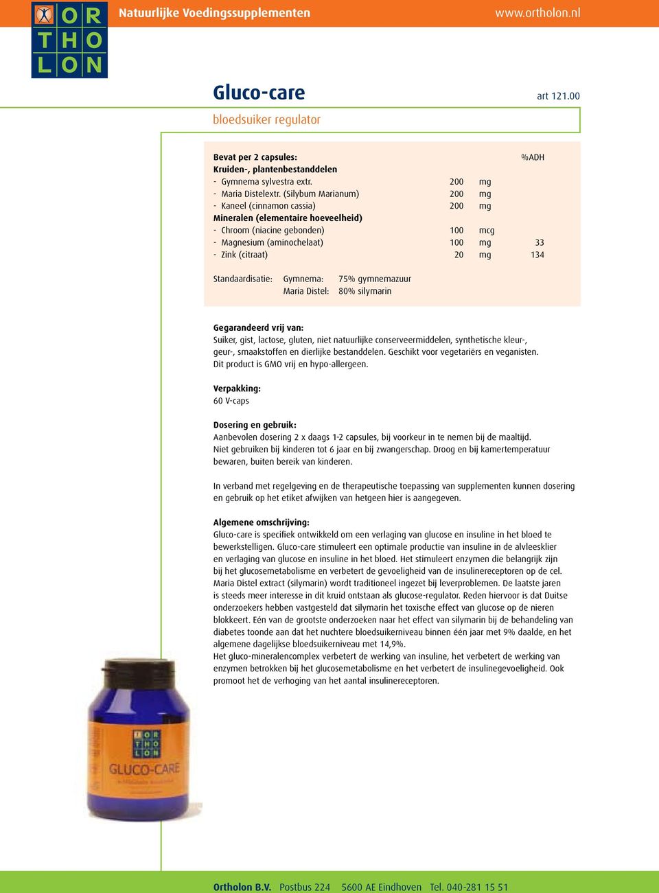 Standaardisatie: Gymnema: 75% gymnemazuur Maria Distel: 80% silymarin Suiker, gist, lactose, gluten, niet natuurlijke conserveermiddelen, synthetische kleur-, geur-, 60 V-caps Aanbevolen dosering 2 x