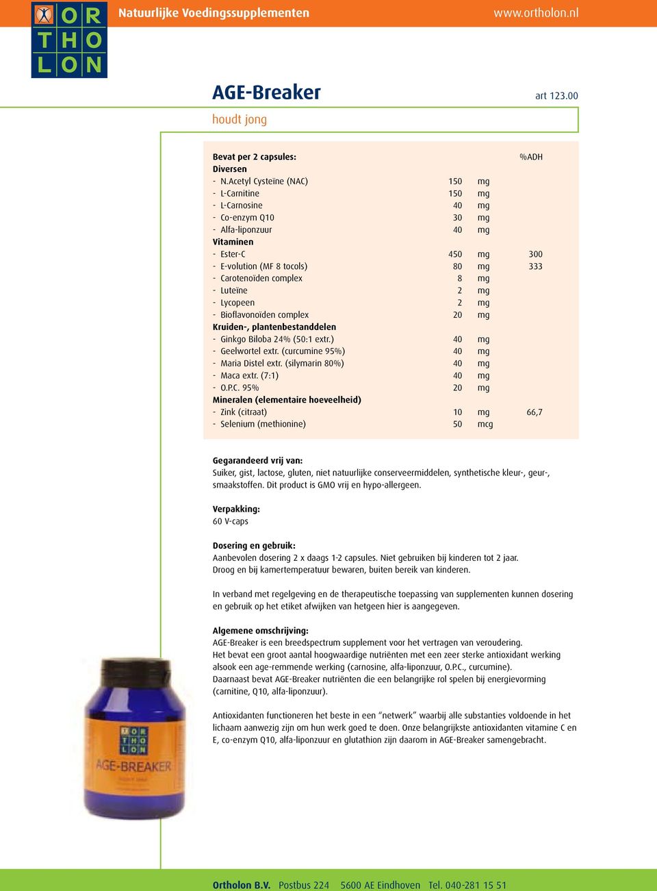 complex 8 mg - Luteïne 2 mg - Lycopeen 2 mg - Bioflavonoïden complex 20 mg Kruiden-, plantenbestanddelen - Ginkgo Biloba 24% (50:1 extr.) 40 mg - Geelwortel extr.