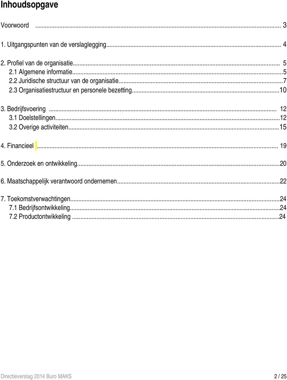 1 Doelstellingen...12 3.2 Overige activiteiten...15 4. Financieel... 19 5. Onderzoek en ontwikkeling...20 6.