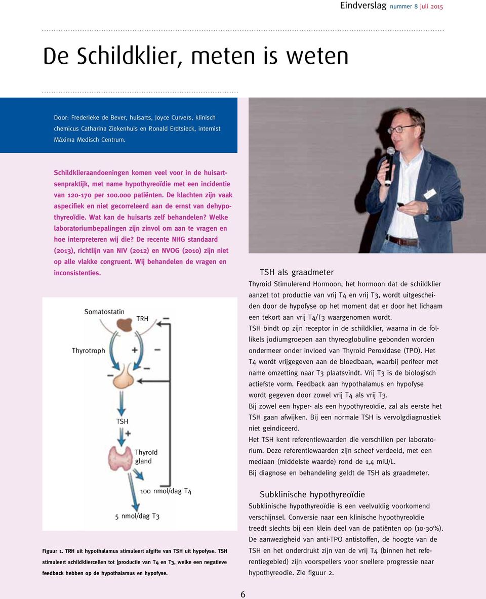 De klachten zijn vaak aspecifiek en niet gecorreleerd aan de ernst van dehypothyreoïdie. Wat kan de huisarts zelf behandelen?