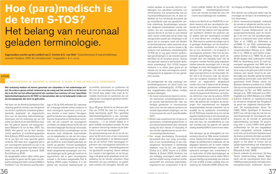 De auteurs geven primair antwoord op de vraag wat het verschil is in de termen die in de titel van het artikel genoemd zijn, spreken hun voorkeur uit voor specifieke taalontwikkelingsstoornis (S-TOS)