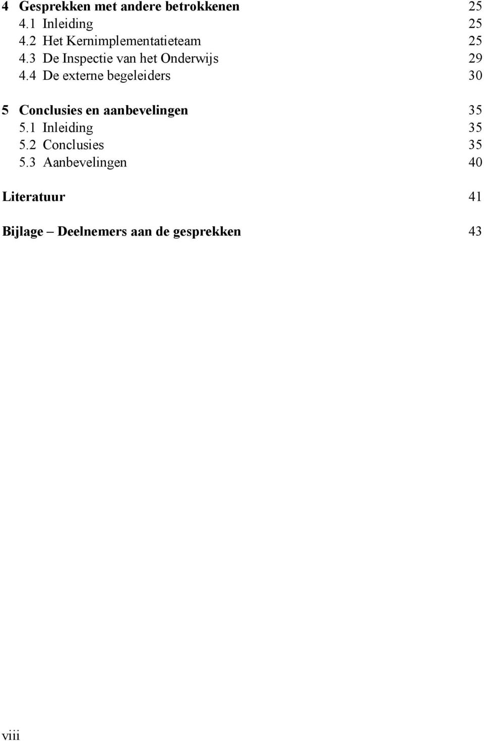 4 De externe begeleiders 30 5 Conclusies en aanbevelingen 35 5.