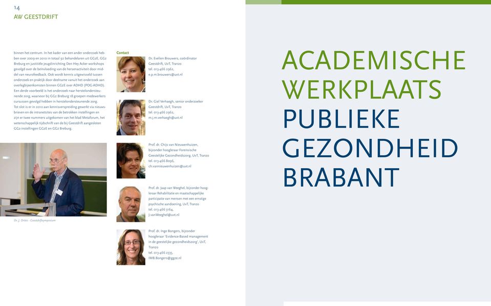 hersenactiviteit door middel van neurofeedback. Ook wordt kennis uitgewisseld tussen onderzoek en praktijk door deelname vanuit het onderzoek aan overlegbijeenkomsten binnen GGzE over ADHD (POG-ADHD).