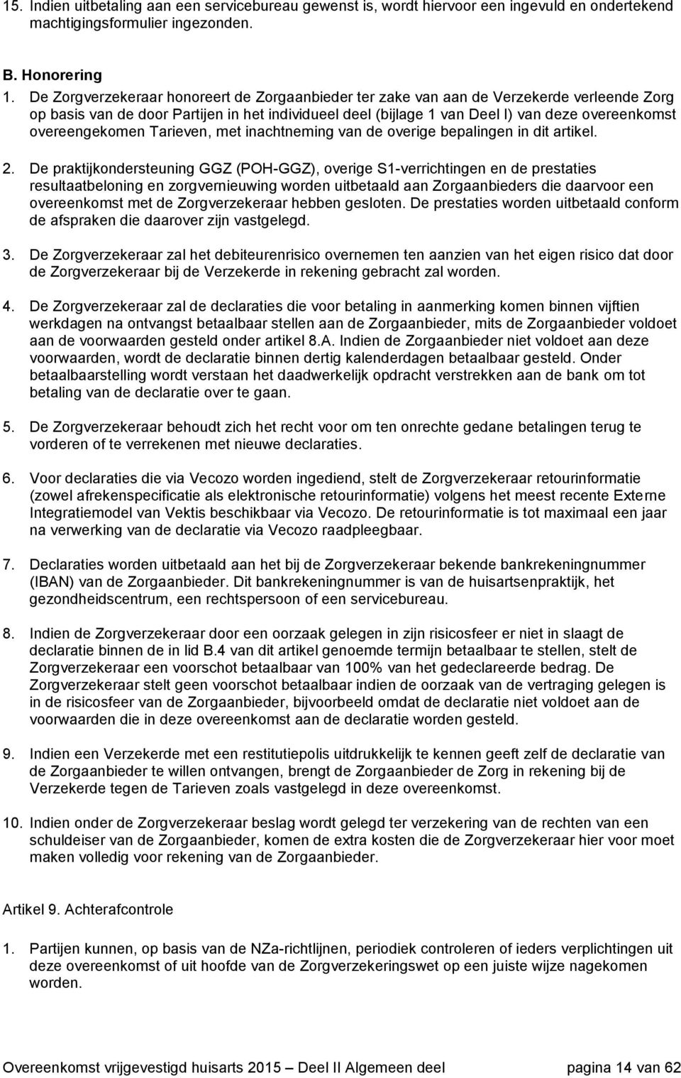 overeengekomen Tarieven, met inachtneming van de overige bepalingen in dit artikel. 2.