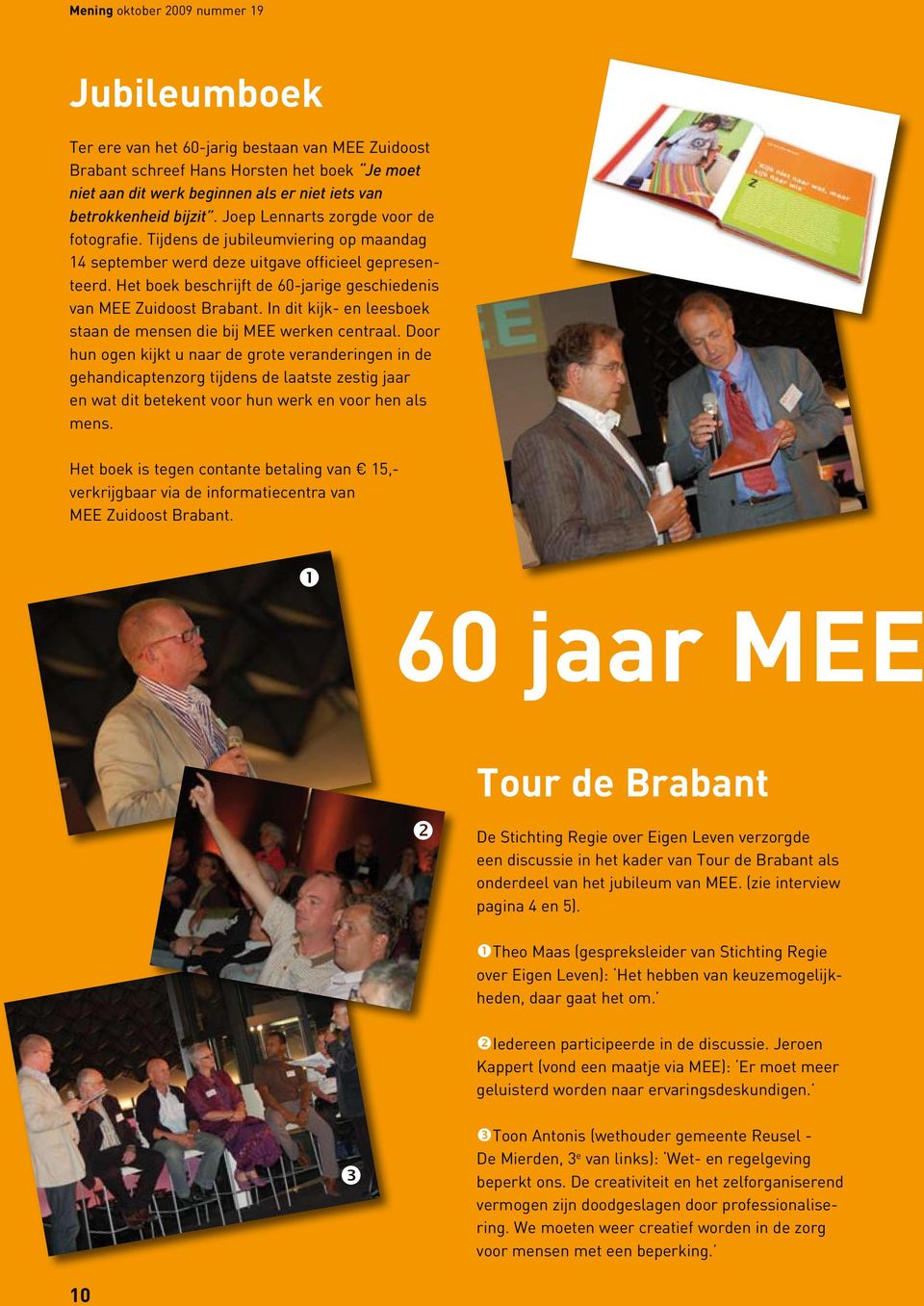 Het boek beschrijft de 60-jarige geschiedenis van MEE Zuidoost Brabant. In dit kijk- en leesboek staan de mensen die bij MEE werken centraal.