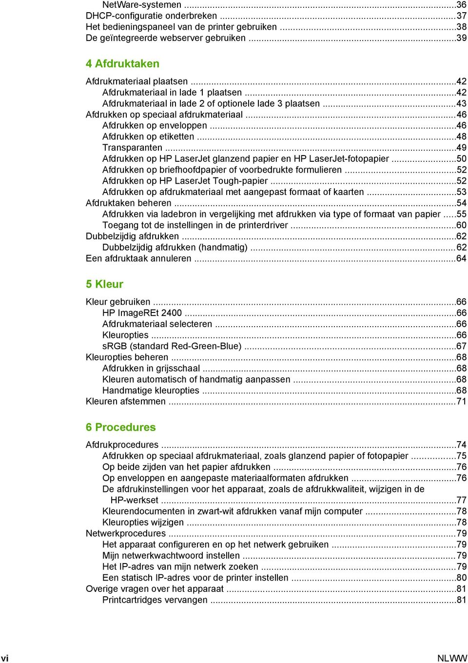 ..48 Transparanten...49 Afdrukken op HP LaserJet glanzend papier en HP LaserJet-fotopapier...50 Afdrukken op briefhoofdpapier of voorbedrukte formulieren...52 Afdrukken op HP LaserJet Tough-papier.