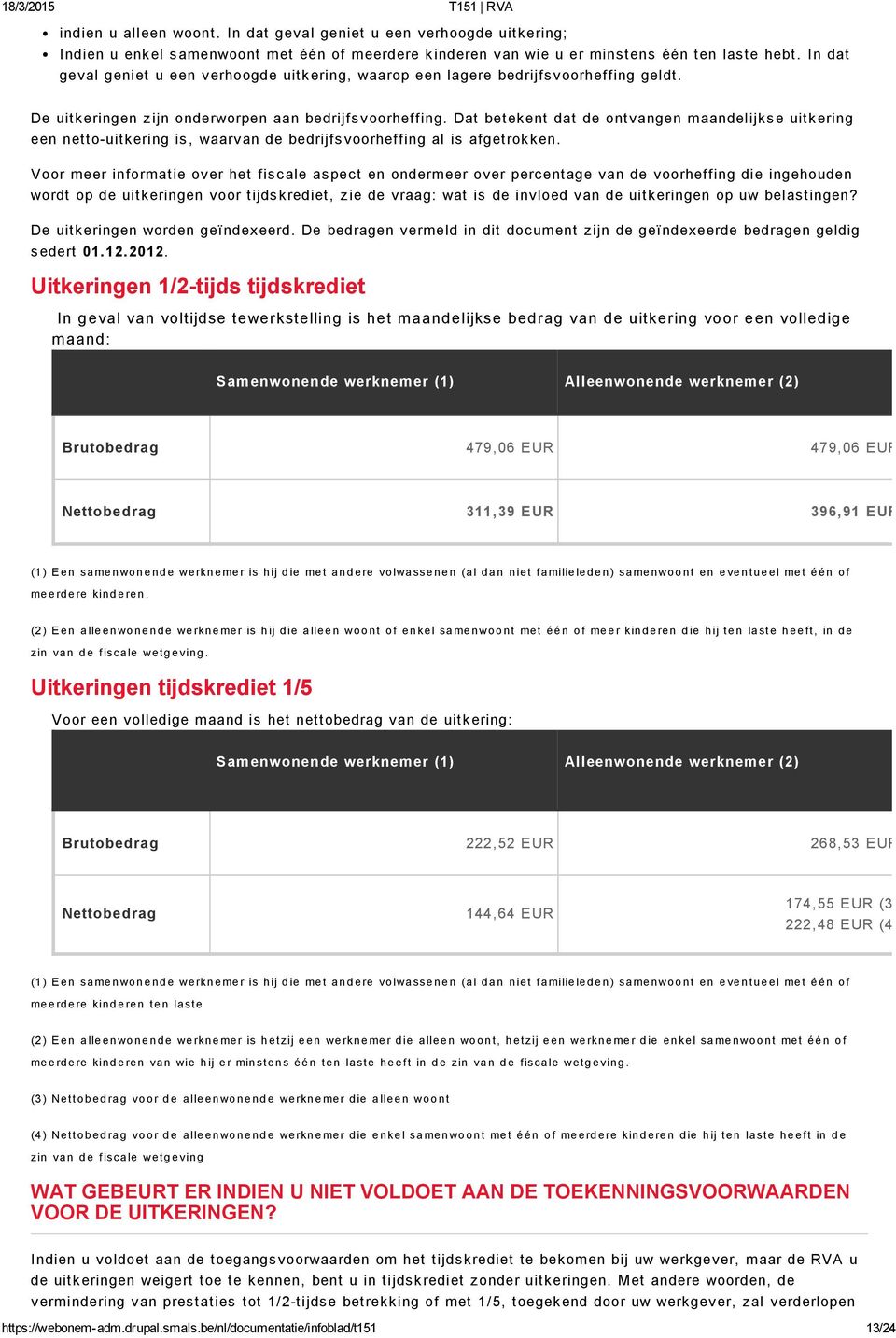 Dat betekent dat de ontvangen maandelijkse uitkering een netto uitkering is, waarvan de bedrijfsvoorheffing al is afgetrokken.