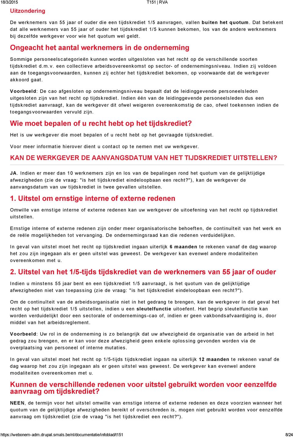 Ongeacht het aantal werknemers in de onderneming Sommige personeelscategorieën kunnen worden uitgesloten van het recht op de verschillende soorten tijdskrediet d.m.v. een collectieve arbeidsovereenkomst op sector of ondernemingsniveau.