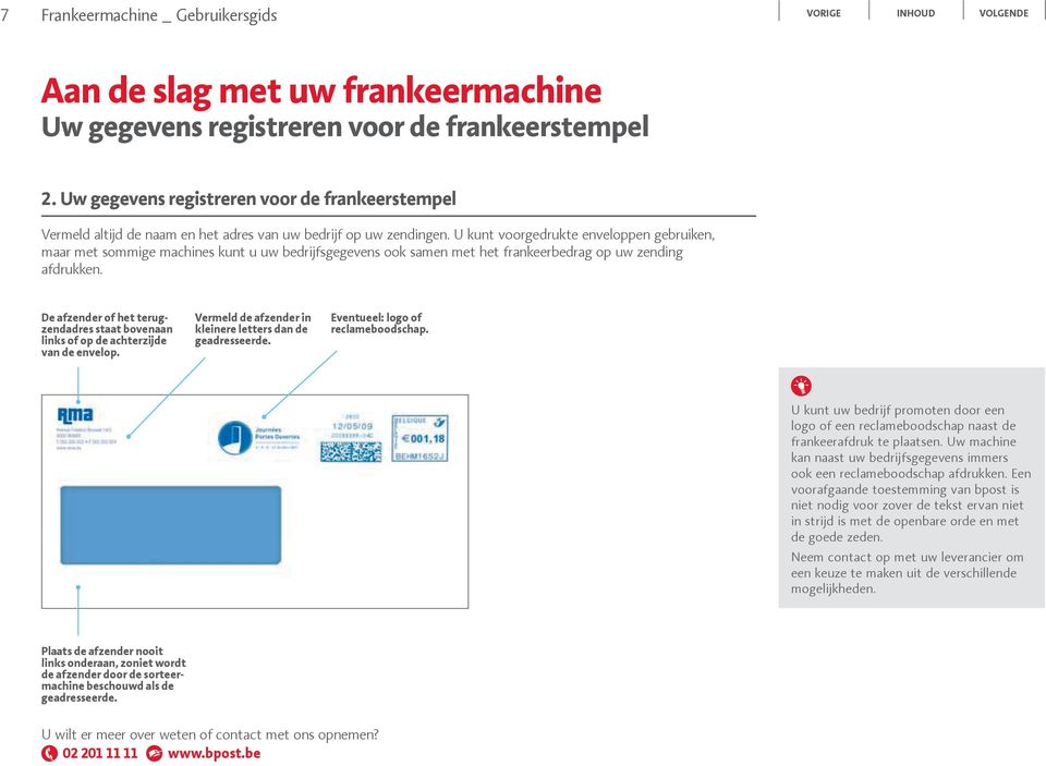 U kunt voorgedrukte enveloppen gebruiken, maar met sommige machines kunt u uw bedrijfsgegevens ook samen met het frankeerbedrag op uw zending afdrukken.