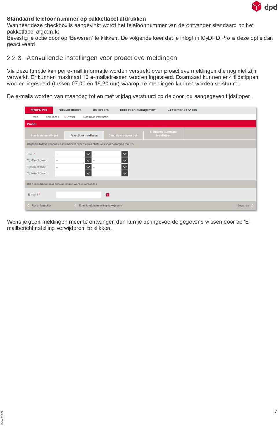 Aanvullende instellingen voor proactieve meldingen Via deze functie kan per e-mail informatie worden verstrekt over proactieve meldingen die nog niet zijn verwerkt.