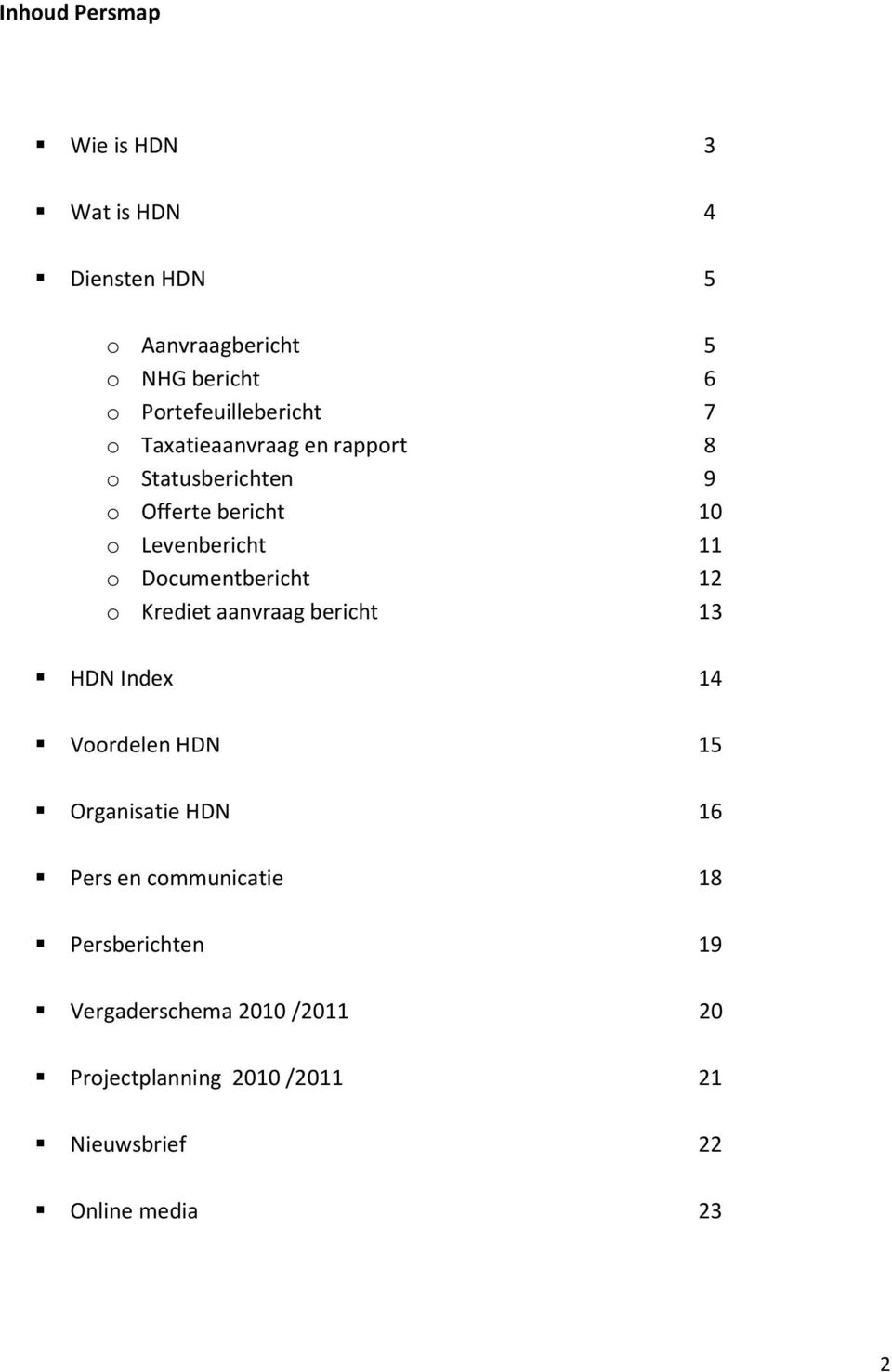 11 o Documentbericht 12 o Krediet aanvraag bericht 13 HDN Index 14 Voordelen HDN 15 Organisatie HDN 16 Pers