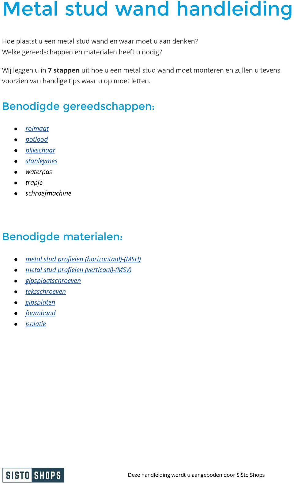 Wij leggen u in 7 stappen uit hoe u een metal stud wand moet monteren en zullen u tevens voorzien van handige tips waar u op moet